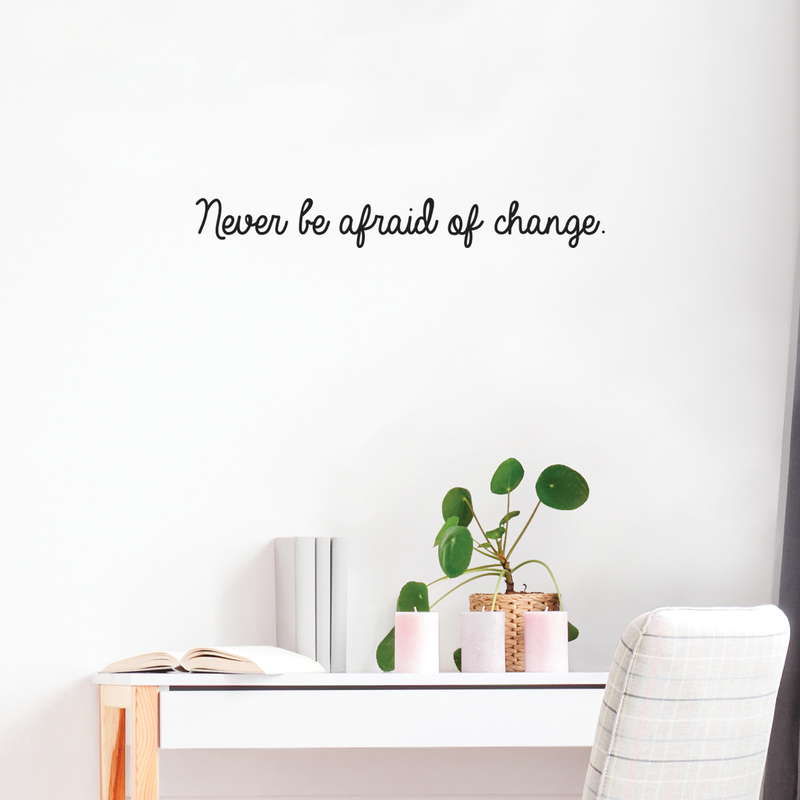 Vinyl Wall Art Decal - Never Be Afraid Of Change - 3" x 25" - Inspirational Positive Quote For Home Bedroom Living Room Apartment Office Work School Classroom Decoration Sticker 3