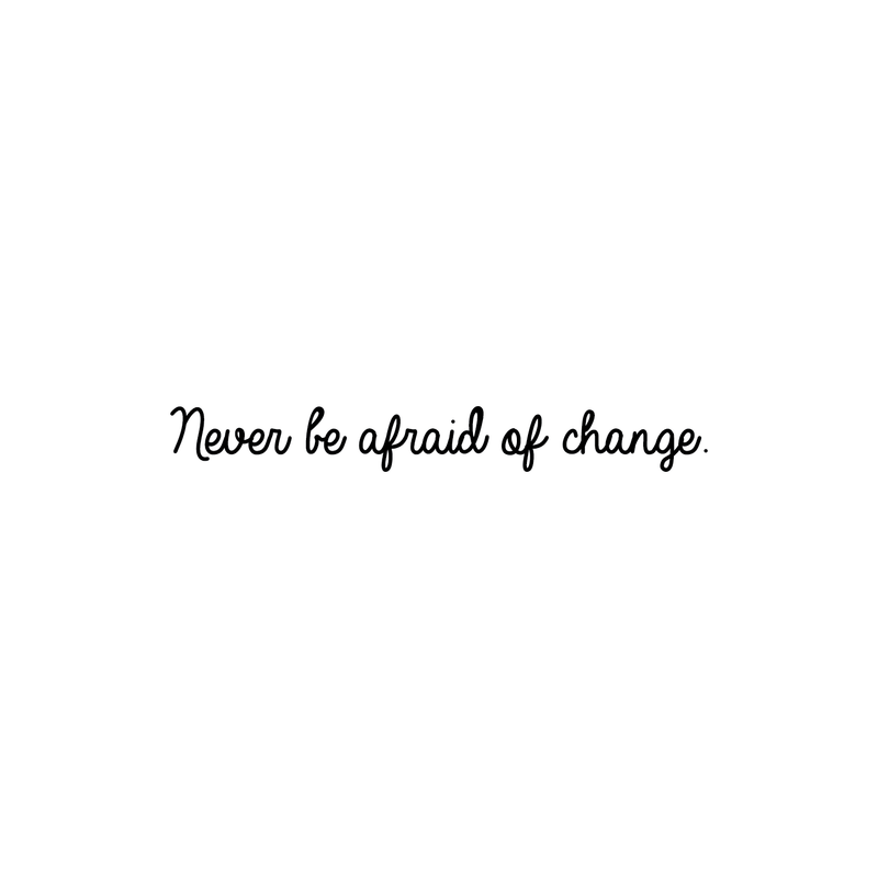 Vinyl Wall Art Decal - Never Be Afraid Of Change - 3" x 25" - Inspirational Positive Quote For Home Bedroom Living Room Apartment Office Work School Classroom Decoration Sticker 1