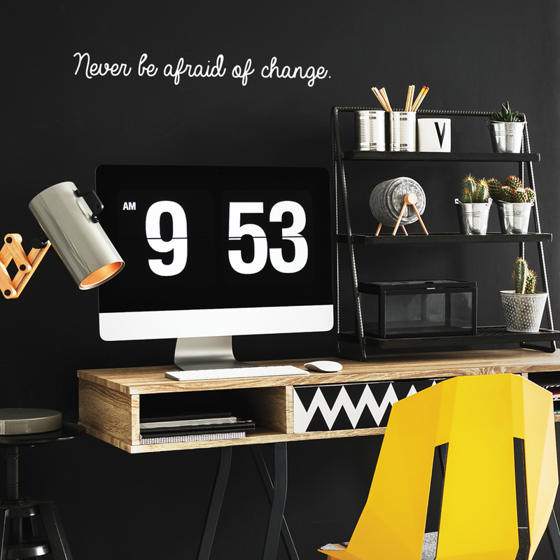 Vinyl Wall Art Decal - Never Be Afraid Of Change - 3" x 25" - Inspirational Positive Quote For Home Bedroom Living Room Apartment Office Work School Classroom Decoration Sticker 4