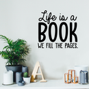 Vinyl Wall Art Decal - Life Is A Book We Fill In The Pages - Inspirational Positive Quote For Home Bedroom Living Room Apartment Office Work School Classroom Decor 2