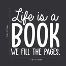 Vinyl Wall Art Decal - Life Is A Book We Fill In The Pages - 18" x 17" - Inspirational Positive Quote For Home Bedroom Living Room Apartment Office Work School Classroom Decoration Sticker 5