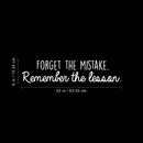 Vinyl Wall Art Decal - Forget The Mistake Remember The Lesson - 6" x 25" - Inspirational Positive Quote For Home Bedroom Living Room Apartment Office Work School Classroom Decor 4