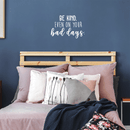 Vinyl Wall Art Decal - Be Kind Even On Your Bad Days - 17" x 25" - Trendy Inspirational Quote For Home Bedroom Living Room School Classroom Office Decoration Sticker 2