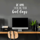 Vinyl Wall Art Decal - Be Kind Even On Your Bad Days - 17" x 25" - Trendy Inspirational Quote For Home Bedroom Living Room School Classroom Office Decoration Sticker 4