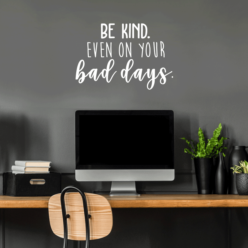 Vinyl Wall Art Decal - Be Kind Even On Your Bad Days - 17" x 25" - Trendy Inspirational Quote For Home Bedroom Living Room School Classroom Office Decoration Sticker 5