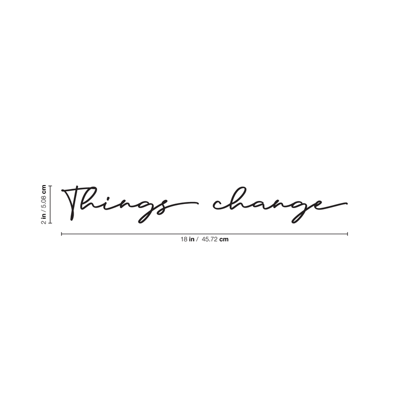 Vinyl Wall Art Decal - Things Change - 2" x 18" - Cursive Positive Minimalist Inspirational Quote For Home Bedroom Living Room Apartment Office Work School Classroom Door Decor 4
