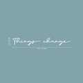 Vinyl Wall Art Decal - Things Change - 2" x 18" - Cursive Positive Minimalist Inspirational Quote For Home Bedroom Living Room Apartment Office Work School Classroom Door Decor 1