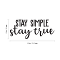 Vinyl Wall Art Decal - Stay Simple Stay True - 13" x 30" - Cursive Positive Minimalist Inspirational Quote For Home Bedroom Living Room Apartment Office Work School Classroom Door Decor 1