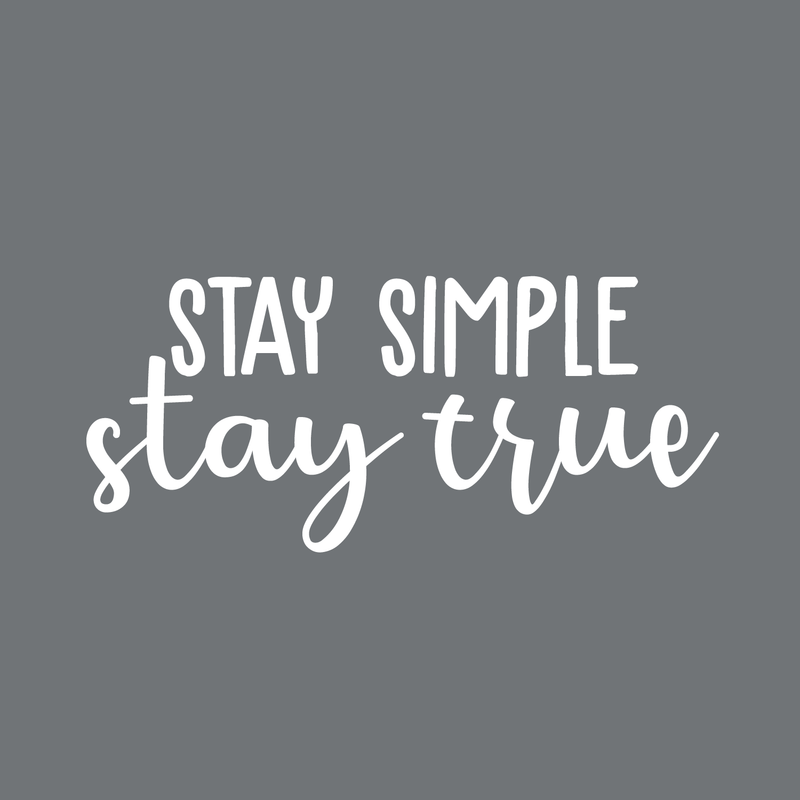 Vinyl Wall Art Decal - Stay Simple Stay True - 13" x 30" - Cursive Positive Minimalist Inspirational Quote For Home Bedroom Living Room Apartment Office Work School Classroom Door Decor 5