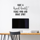 Vinyl Wall Art Decal - Have A Kind Heart Fierce Mind And Brave Spirit - 17" x 23" - Positive Inspirational Quote For Home Bedroom Living Room Office Work School Classroom Decor 2