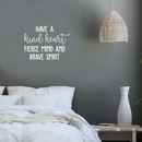 Vinyl Wall Art Decal - Have A Kind Heart Fierce Mind And Brave Spirit - 17" x 23" - Positive Inspirational Quote For Home Bedroom Living Room Office Work School Classroom Decor 2