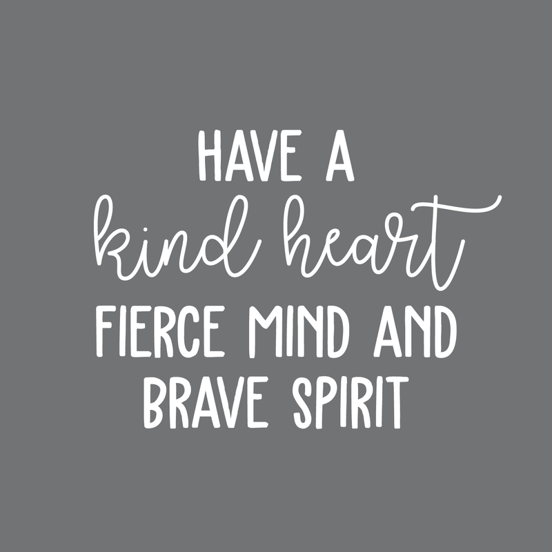 Vinyl Wall Art Decal - Have A Kind Heart Fierce Mind And Brave Spirit - 17" x 23" - Positive Inspirational Quote For Home Bedroom Living Room Office Work School Classroom Decor 1