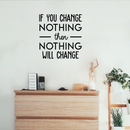 Vinyl Wall Art Decal - If You Change Nothing Then Nothing Will Change - 23" x 22" - Modern Motivational Quote For Home Bedroom Office Workplace School Classroom Gym Decoration Sticker 3