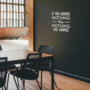 Vinyl Wall Art Decal - If You Change Nothing Then Nothing Will Change - 23" x 22" - Modern Motivational Quote For Home Bedroom Office Workplace School Classroom Gym Decoration Sticker 3