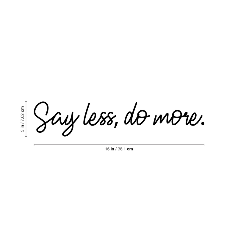 Vinyl Wall Art Decal - Say Less Do More - 3" x 15" - Trendy Cursive Motivational Quote For Home Bedroom Office Workplace School Classroom Gym Decoration Sticker 1