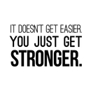 Vinyl Wall Art Decal - It Doesn't Get Easier You Just Get Stronger - 17" x 30" - Modern Motivational Quote For Home Bedroom Office Workplace School Classroom Gym Fitness Decoration Sticker 1