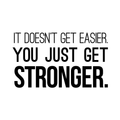 Vinyl Wall Art Decal - It Doesn't Get Easier You Just Get Stronger - Modern Motivational Quote For Home Bedroom Office Workplace School Classroom Gym Fitness Decoration Sticker 1