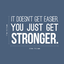Vinyl Wall Art Decal - It Doesn't Get Easier You Just Get Stronger - 17" x 30" - Modern Motivational Quote For Home Bedroom Office Workplace School Classroom Gym Fitness Decoration Sticker 4