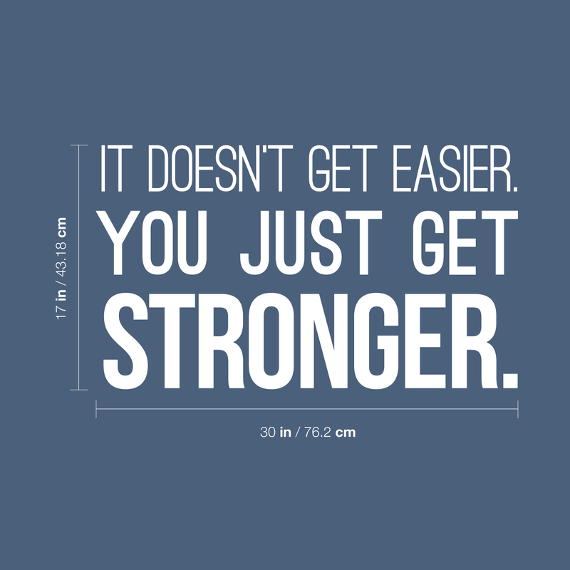 Vinyl Wall Art Decal - It Doesn't Get Easier You Just Get Stronger - 17" x 30" - Modern Motivational Quote For Home Bedroom Office Workplace School Classroom Gym Fitness Decoration Sticker 4