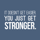 Vinyl Wall Art Decal - It Doesn't Get Easier You Just Get Stronger - 17" x 30" - Modern Motivational Quote For Home Bedroom Office Workplace School Classroom Gym Fitness Decoration Sticker 1