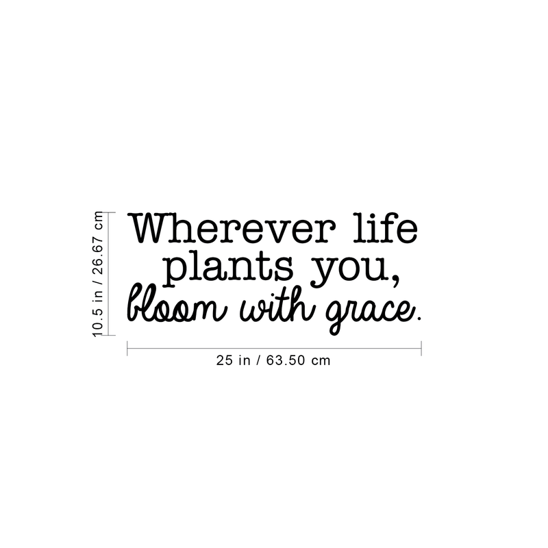 Vinyl Wall Art Decal - Wherever Life Plants You Bloom With Grace - 10. Trendy Inspirational Quote For Home Bedroom Office Workplace School Classroom Decoration Sticker 4