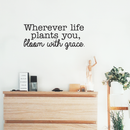 Vinyl Wall Art Decal - Wherever Life Plants You Bloom With Grace - 10. Trendy Inspirational Quote For Home Bedroom Office Workplace School Classroom Decoration Sticker 2