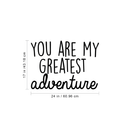Vinyl Wall Art Decal - You Are My Greatest Adventure - 17" x 24" - Cute Inspirational Quote For Home Bedroom Living Room Apartment Nursery Playroom Door Decor 4