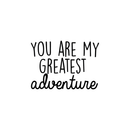 Vinyl Wall Art Decal - You Are My Greatest Adventure - 17" x 24" - Cute Inspirational Quote For Home Bedroom Living Room Apartment Nursery Playroom Door Decor 1