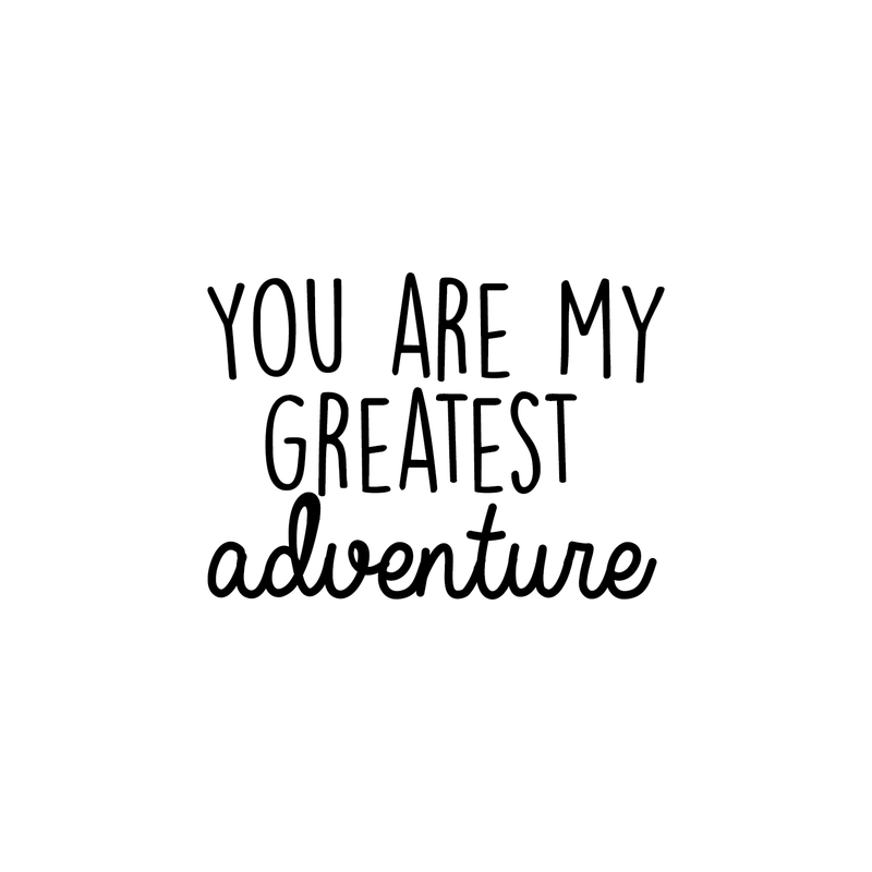 Vinyl Wall Art Decal - You Are My Greatest Adventure - 17" x 24" - Cute Inspirational Quote For Home Bedroom Living Room Apartment Nursery Playroom Door Decor 1