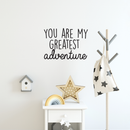 Vinyl Wall Art Decal - You Are My Greatest Adventure - Cute Inspirational Quote For Toddlers Kids Home Bedroom Living Room Apartment Nursery Playroom Door Decor 3