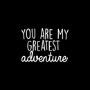 Vinyl Wall Art Decal - You Are My Greatest Adventure - 17" x 24" - Cute Inspirational Quote For Home Bedroom Living Room Apartment Nursery Playroom Door Decor 3