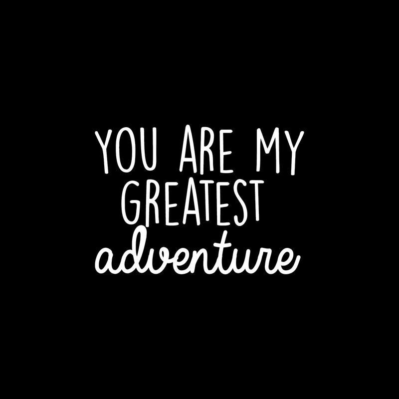 Vinyl Wall Art Decal - You Are My Greatest Adventure - 17" x 24" - Cute Inspirational Quote For Home Bedroom Living Room Apartment Nursery Playroom Door Decor 3