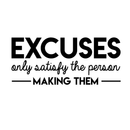 Vinyl Wall Art Decal - Excuses Only Satisfy The Person Making Them - Trendy Inspirational Quote For Home Kids Room Office Workplace School Classroom Decoration Sticker 1