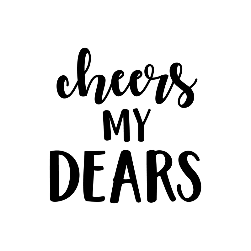 Vinyl Wall Art Decal - Cheers My Dears - Trendy Modern Alcohol Drinks Quote For Home Apartment Living Room Dining Room Kitchen Bar Restaurant Decoration Sticker 5