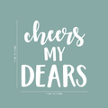 Vinyl Wall Art Decal - Cheers My Dears - 17" x 17" - Trendy Modern Alcohol Drinks Quote For Home Apartment Living Room Dining Room Kitchen Bar Restaurant Decoration Sticker 1