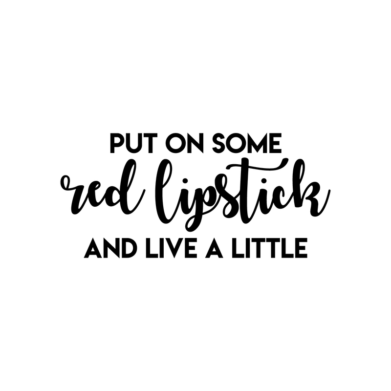 Vinyl Wall Art Decal - Put On Some Red Lipstick And Live A Little - Trendy Bold Quote For Woman's Home Bedroom Bathroom Closet Office Decoration Sticker 5