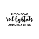 Vinyl Wall Art Decal - Put On Some Red Lipstick And Live A Little - 17" x 37" - Trendy Bold Quote For Woman's Home Bedroom Bathroom Closet Office Decoration Sticker 4