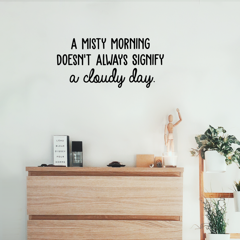 Vinyl Wall Art Decal - A Misty Morning Doesn't Always Signify A Cloudy Day - 14" x 30" - Inspirational Quote For Home Bedroom Living Room Office Work School Classroom Decor 2