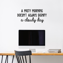Vinyl Wall Art Decal - A Misty Morning Doesn't Always Signify A Cloudy Day - 14" x 30" - Inspirational Quote For Home Bedroom Living Room Office Work School Classroom Decor 3