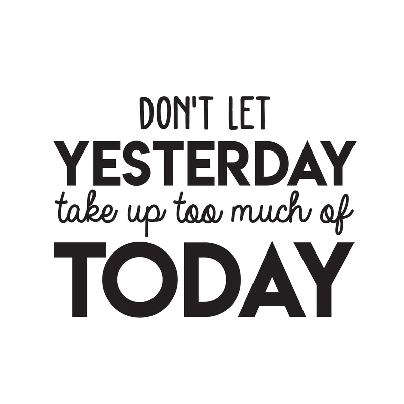 Vinyl Wall Art Decal - Don't Let Yesterday Take Up Too Much Of Today - 17" x 24" - Modern Inspirational Quote For Home Bedroom Living Room Office Workplace School Classroom Decoration Sticker 1