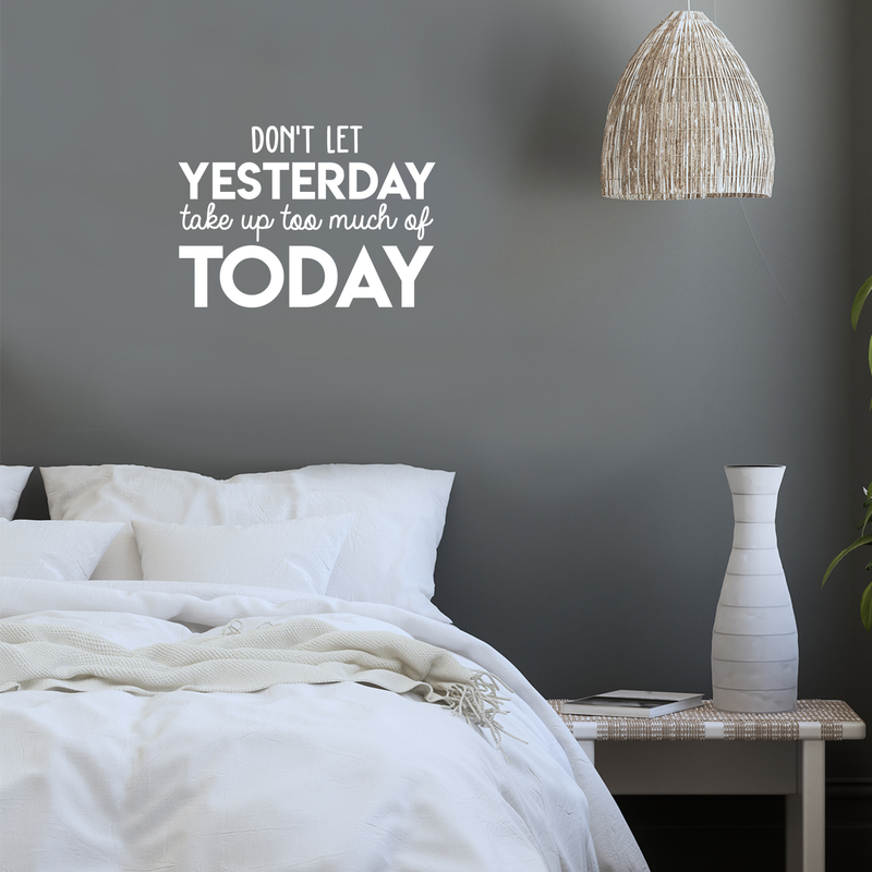 Vinyl Wall Art Decal - Don't Let Yesterday Take Up Too Much Of Today - 17" x 24" - Modern Inspirational Quote For Home Bedroom Living Room Office Workplace School Classroom Decoration Sticker 2