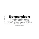 Vinyl Wall Art Decal - Remember Their Opinions Don't Pay Your Bills - 8" x 25" - Modern Inspirational Bold Quote For Home Bedroom Living Room Office Decoration Sticker 1