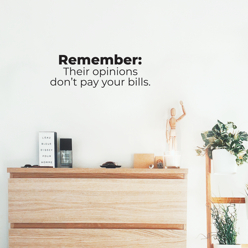 Vinyl Wall Art Decal - Remember Their Opinions Don't Pay Your Bills - 8" x 25" - Modern Inspirational Bold Quote For Home Bedroom Living Room Office Decoration Sticker 3