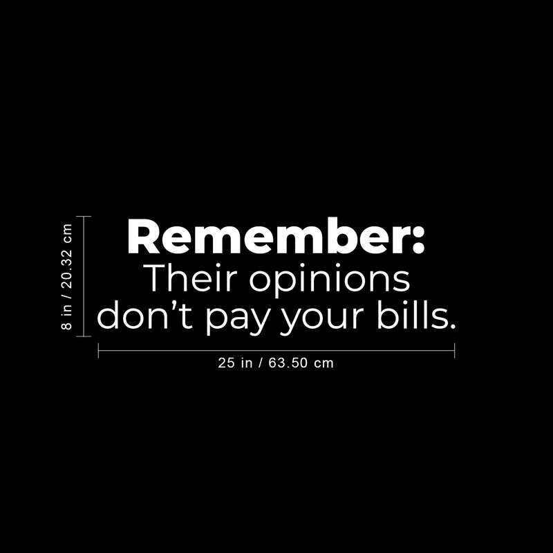 Vinyl Wall Art Decal - Remember Their Opinions Don't Pay Your Bills - 8" x 25" - Modern Inspirational Bold Quote For Home Bedroom Living Room Office Decoration Sticker 4