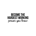 Vinyl Wall Art Decal - Become The Hardest Working Person - Modern Motivational Positive Quote For Home Bedroom Living Room Office Workplace Decoration Sticker 1