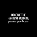 Vinyl Wall Art Decal - Become The Hardest Working Person - 11" x 25" - Modern Motivational Positive Quote For Home Bedroom Living Room Office Workplace Decoration Sticker 1