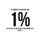 Vinyl Wall Art Decal - In Order To Become The 1 % - 17" x 21" - Modern Motivational Positive Quote For Home Bedroom Living Room Office Workplace Classroom Gym Decoration Sticker 5