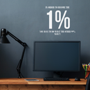 Vinyl Wall Art Decal - In Order To Become The 1 % - 17" x 21" - Modern Motivational Positive Quote For Home Bedroom Living Room Office Workplace Classroom Gym Decoration Sticker 3