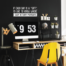 Vinyl Wall Art Decal - If Each Day Is A Gift - 10.5" x 26.5" - Modern Funny Humorous Quote For Home Bedroom Coffee Shop Office Workplace Decoration Sticker 3