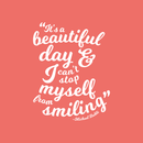 Vinyl Wall Art Decal - It's A Beautiful Day And I Can't Stop Myself From Smiling - 22" x 17" - Michael Buble Inspirational Quote For Home Bedroom Living Room Apartment Decor 1